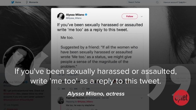 「もし性的なハラスメントや暴力を受けたら、『me too』と書いてこのツイートに返信してください」（米女優Alyssa Milanoさん）

　ハリウッドのプロデューサーであるHarvey Weinstein氏への複数の訴えから、世界中の女性を勇気づけた運動に至るまで、「#MeToo」というハッシュタグは2017年のエンタメ業界、政界、IT業界における文化の転換を象徴するものとなった。Milanoさんは10月にこの2語をシェアした際、1件のツイートがもはや握りつぶすことのできない世界的な声につながることを示したのだ。
